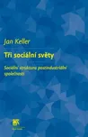 Tři sociální světy - Jan Keller