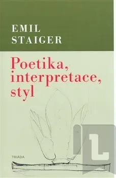 Poetika, interpretace, styl: Emil Staiger