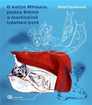 kniha O kočce Mňauce a pejsce Bibině a maminčině lyžařské botě - Viola Fischerová