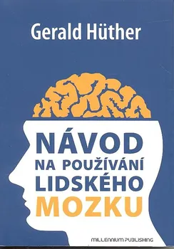 Návod na používání lidského mozku: Gerald Hüther