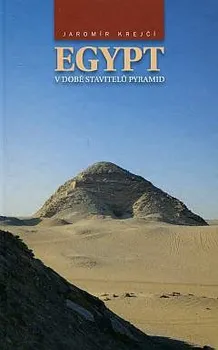 Egypt v době stavitelů pyramid - Jaromír Krejčí