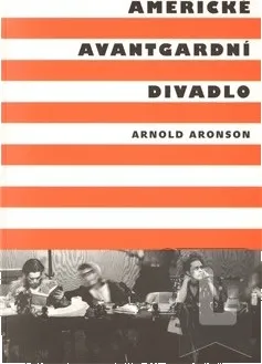 Umění Americké avantgardní divadlo: Arnold Aronson