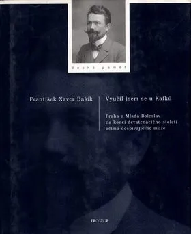 Vyučil jsem se u Kafků: František Xaver Bašík