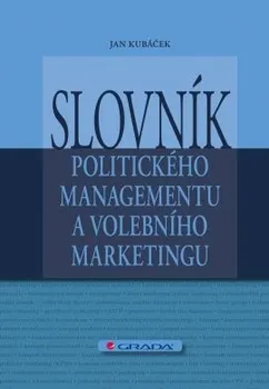 Slovník Slovník politického managementu a volebního marketingu: Jan Kubáček