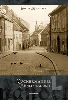 Literární biografie Zuckermandel mojej mladosti - Walter Malaschitz