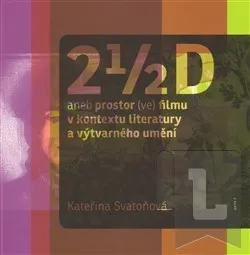 Umění 2 1/2 D aneb prostor (ve) filmu v kontextu literatury a výtvarného umění: Kateřina Svatoňová