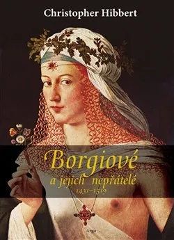 Borgiové a jejich nepřátelé (1431–1519): Christopher Hibbert