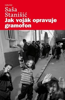 Jak voják opravuje gramofon: Saša Stanišic