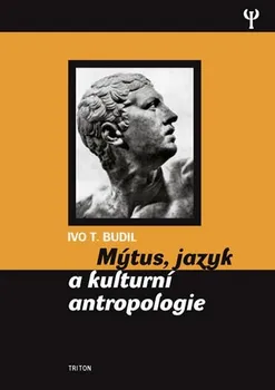 Mýtus, jazyk a kulturní antropologie: Ivo T. Budil