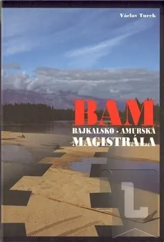 Literární cestopis BAM - Bajkalsko-amurská magistrála: Václav Turek
