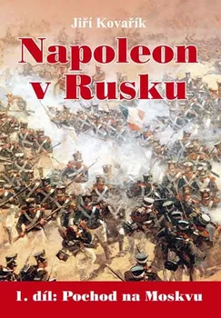 Napoleon v Rusku - 1. díl Pochod na Moskvu: Jiří Kovařík
