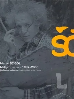Umění Michail Ščigol - Malby / Paintings 1997 - 2006: Michail Ščigol