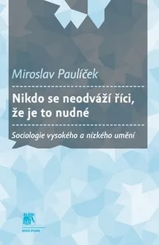 Umění Nikdo se neodváží říci, že je to nudné: Miroslav Paulíček