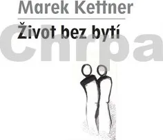Život bez bytí: Kettner Marek
