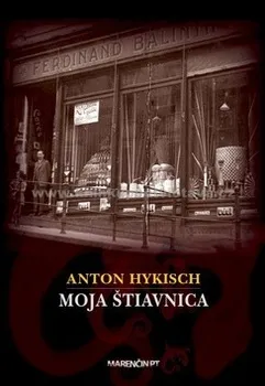 Literární biografie Moja Štiavnica: Anton Hykisch