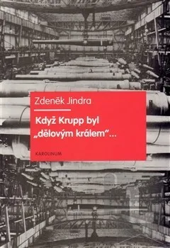 Když Krupp byl "dělovým králem"...: Zdeněk Jindra
