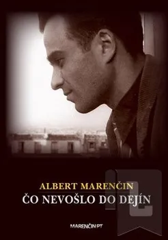 Literární biografie Čo nevošlo do dejín: Albert Marenčin