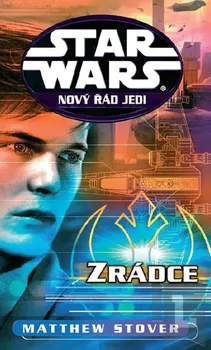 STAR WARS Nový řád Jedi Zrádce: Matthew Stover