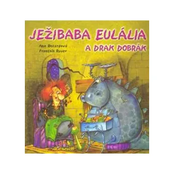 Ježibaba Eulália a drak Dobrák - Ann Rocardová; François Ruyer