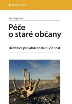 Péče o staré občany: Učebnice pro obor sociální činnost - Jana Mlýnková