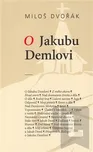 O Jakubu Demlovi: Miloš Dvořák