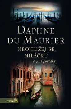 Neohlížej se, miláčku a jiné povídky: Daphne du Maurier