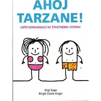 Ahoj Tarzane!: Lepší komunikací ke šťastnému vztahu - Birgit Claire Engel, Gigi Sage 