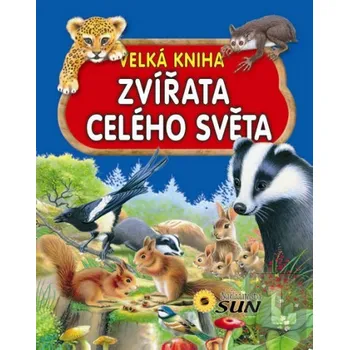 Encyklopedie Velká kniha: Zvířata celého světa - Nakladatelství SUN