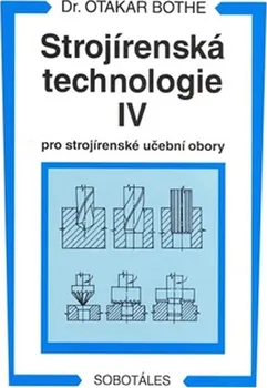 Strojírenská technologie IV pro strojírenské učební obory: Otakar Bothe