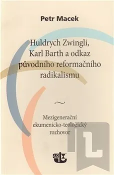 Huldrych Zwingli, Karl Barth a odkaz původního reformačního radikalismu: Macek Petr