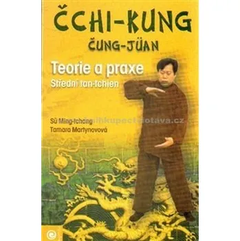 Čchi-kung čung-jüan: teorie a praxe, střední tan-tchien - Tamara Martynovová, Sü Ming-tchang