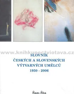 Encyklopedie Slovník českých a slovenských výtvarných umělců 1950 - 2006 Šan - Šta