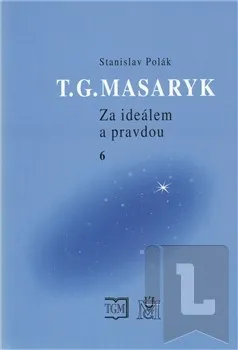 T. G. Masaryk - Za ideálem a pravdou 6: Stanislav Polák