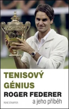 Literární biografie Tenisový génius Roger Federer a jeho příběh: René Stauffer