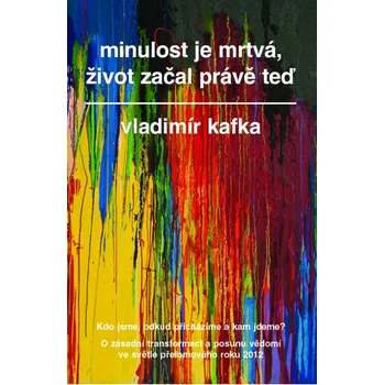 Osobní rozvoj Minulost je mrtvá, život začal právě teď: Vladimír Kafka