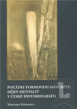 Počátky formování konceptu dějin mentalit v české historiografii: Veronika Středová