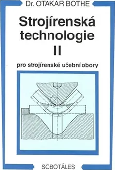 Strojírenská technologie II pro strojírenské učební obory: Otakar Bothe