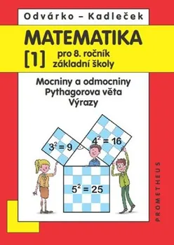 Matematika Matematika 1 pro 8. ročník ZŠ – Mocniny a odmocniny, Pythagorova věta, výrazy: Odvárko Oldřich
