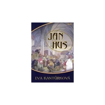 Jan Hus - Eva Kantůrková
