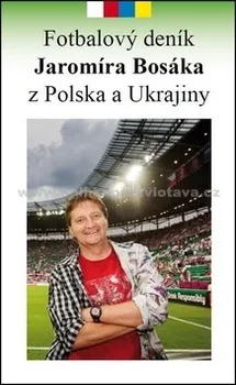 Fotbalový deník Jaromíra Bosáka z Polska a Ukrajiny: Bosák Jaromír