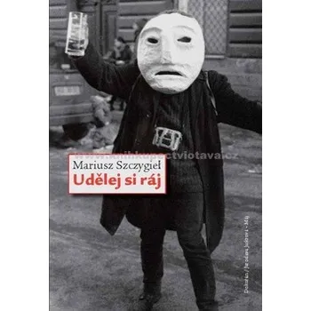 Literární biografie Udělej si ráj: Mariusz Szczygieł