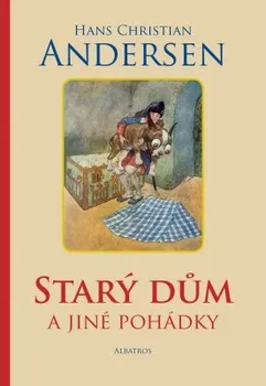 Pohádka Starý dům a jiné pohádky: Hans Christian Andersen