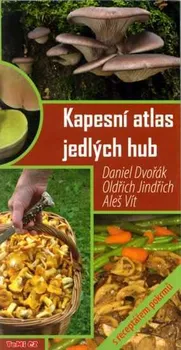 Encyklopedie Kapesní atlas jedlých hub s receptářem pokrmů - Daniel Dvořák a kol. (2013, brožovaná)