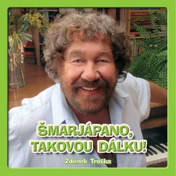Šmarjápano, takovou dálku - Zdeněk Troška [CD]