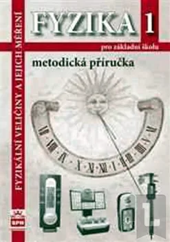 Fyzika 1 pro základní školy - Fyzikální veličiny a jejich měření - Metodická příručka: Jiří Tesař