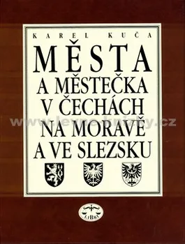 Města a městečka 2.díl v Čechách, na Moravě a ve Slezsku: Karel Kuča