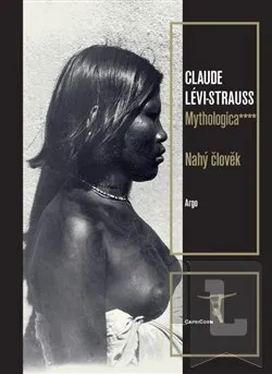 Encyklopedie Mythologica IV - Nahý člověk: Claude Lévi-Strauss
