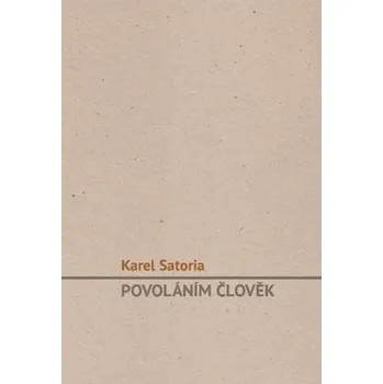 Povoláním člověk - Karel Satoria