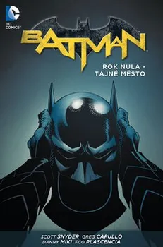 Batman: Rok nula - Tajné město - Danny Miki, Greg Capullo, Scott Snyder 