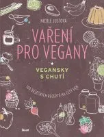 Vaření pro vegany: 100 báječných receptů na celý den - Nicole Justová